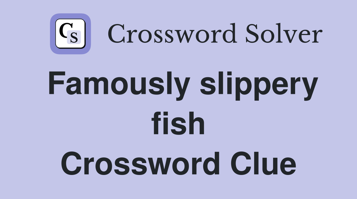 Famously slippery fish Crossword Clue Answers Crossword Solver